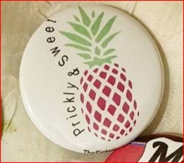 Prickly and Sweet PINEAPPLE Pin Button 1.5"