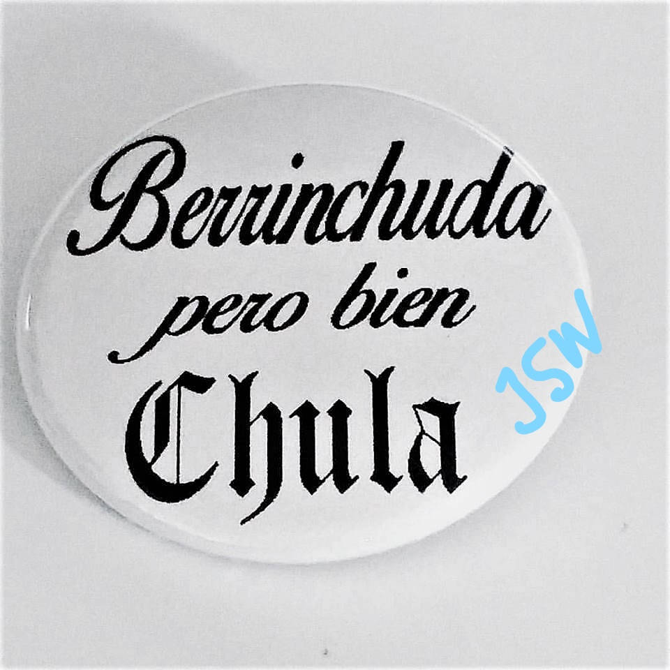 BERRINCHUDA PERO Bien CHULA pin black font on white 1.5"
