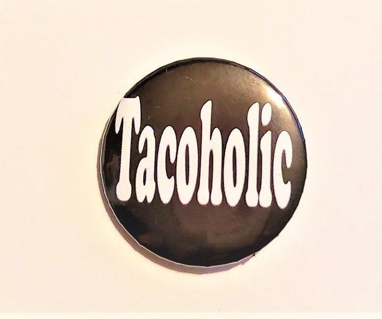 TACOHOLIC PIN Button 1.5"
