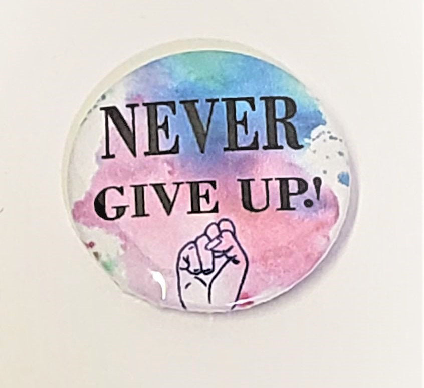 Never Give Up PIN BUTTON 1.5"