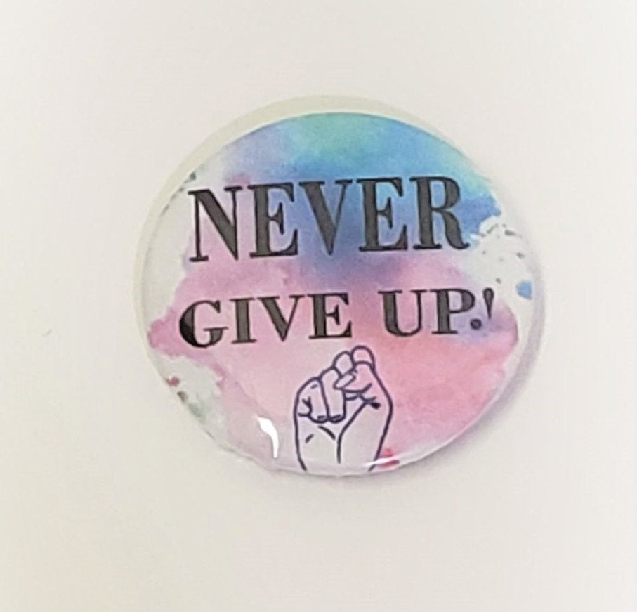 Never Give Up PIN BUTTON 1.5"