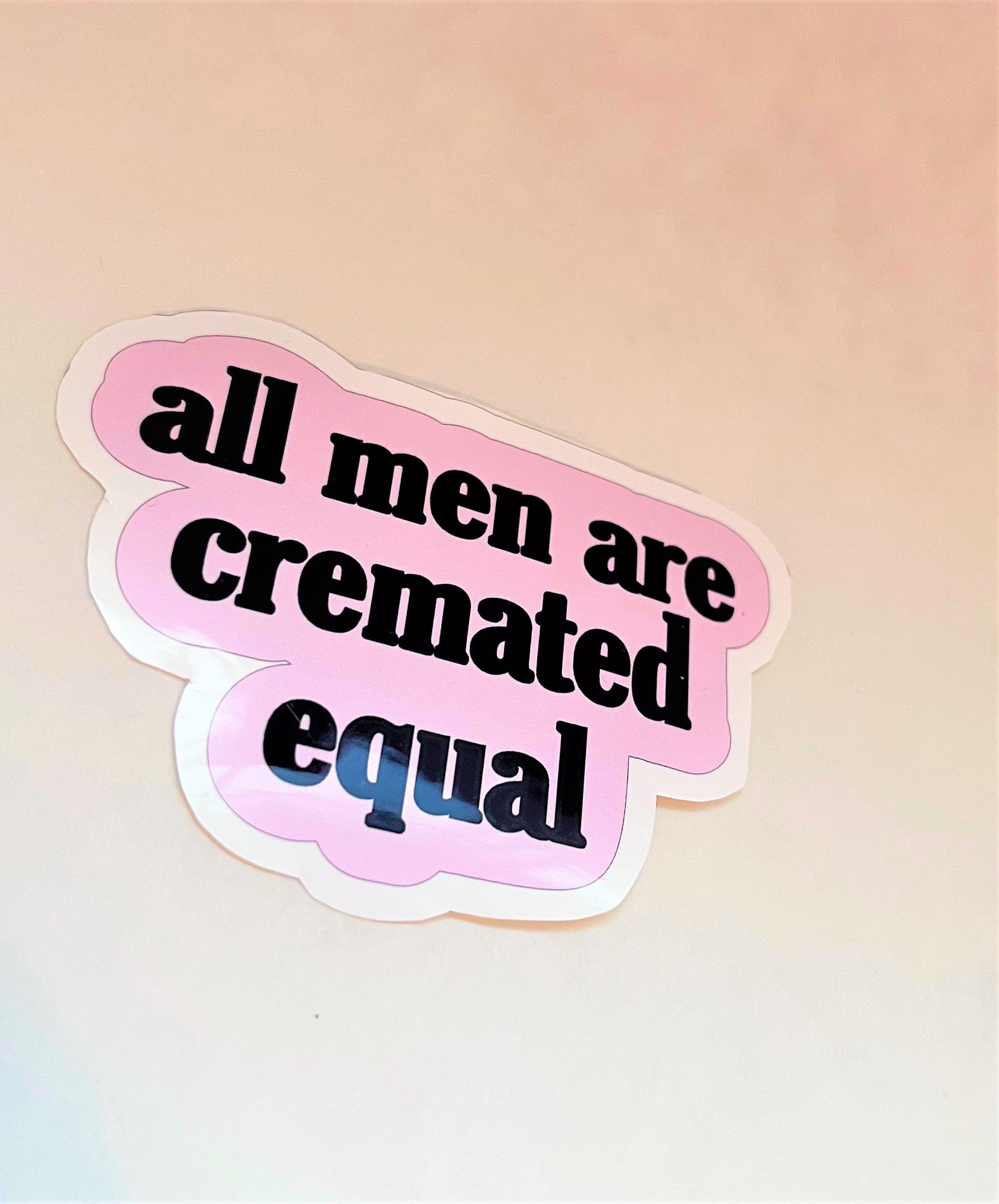 ALL MEN ARE Cremated Equal Sticker Label Glossy Weather proof 3" Stickers label