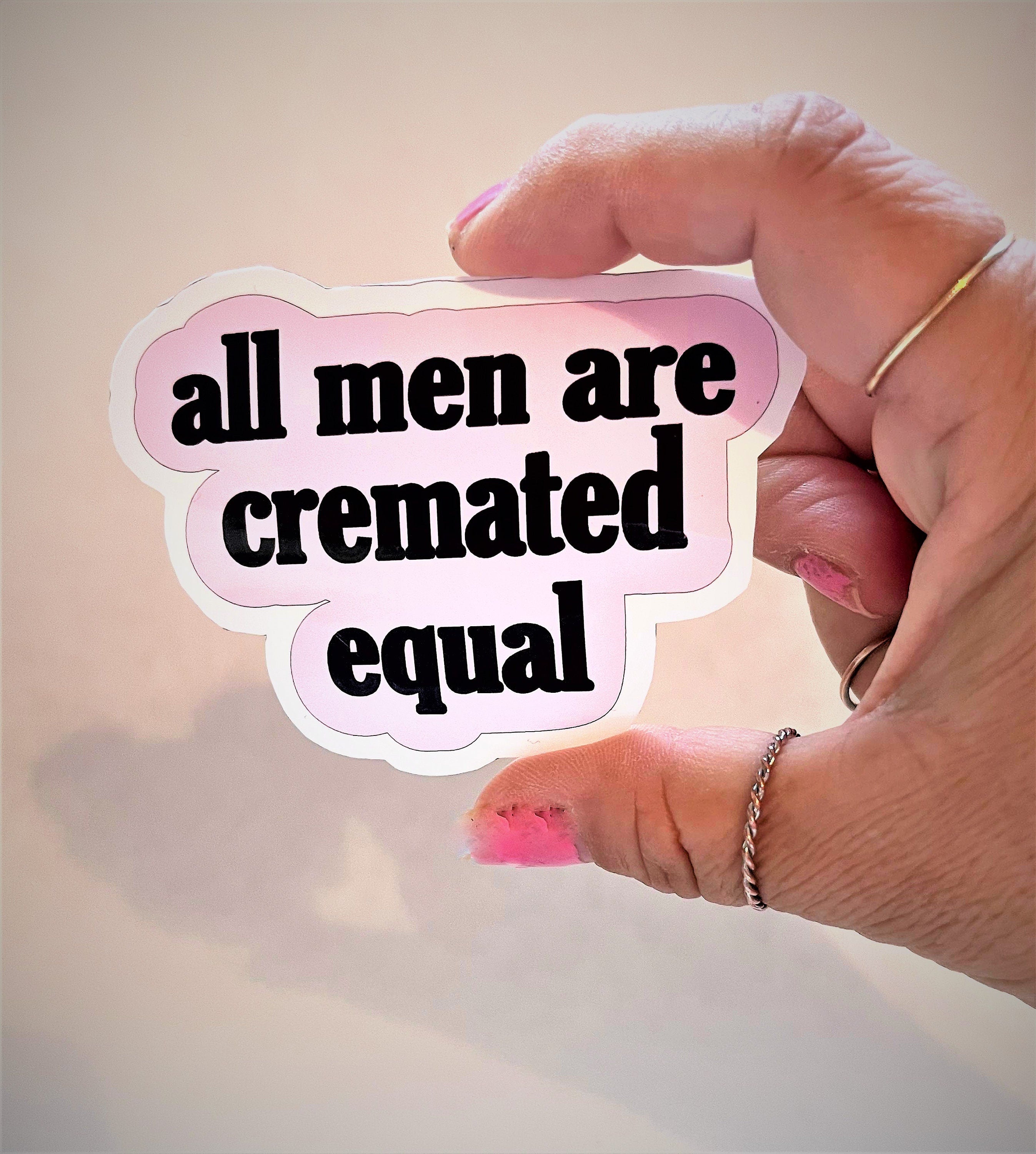 ALL MEN ARE Cremated Equal Sticker Label Glossy Weather proof 3" Stickers label