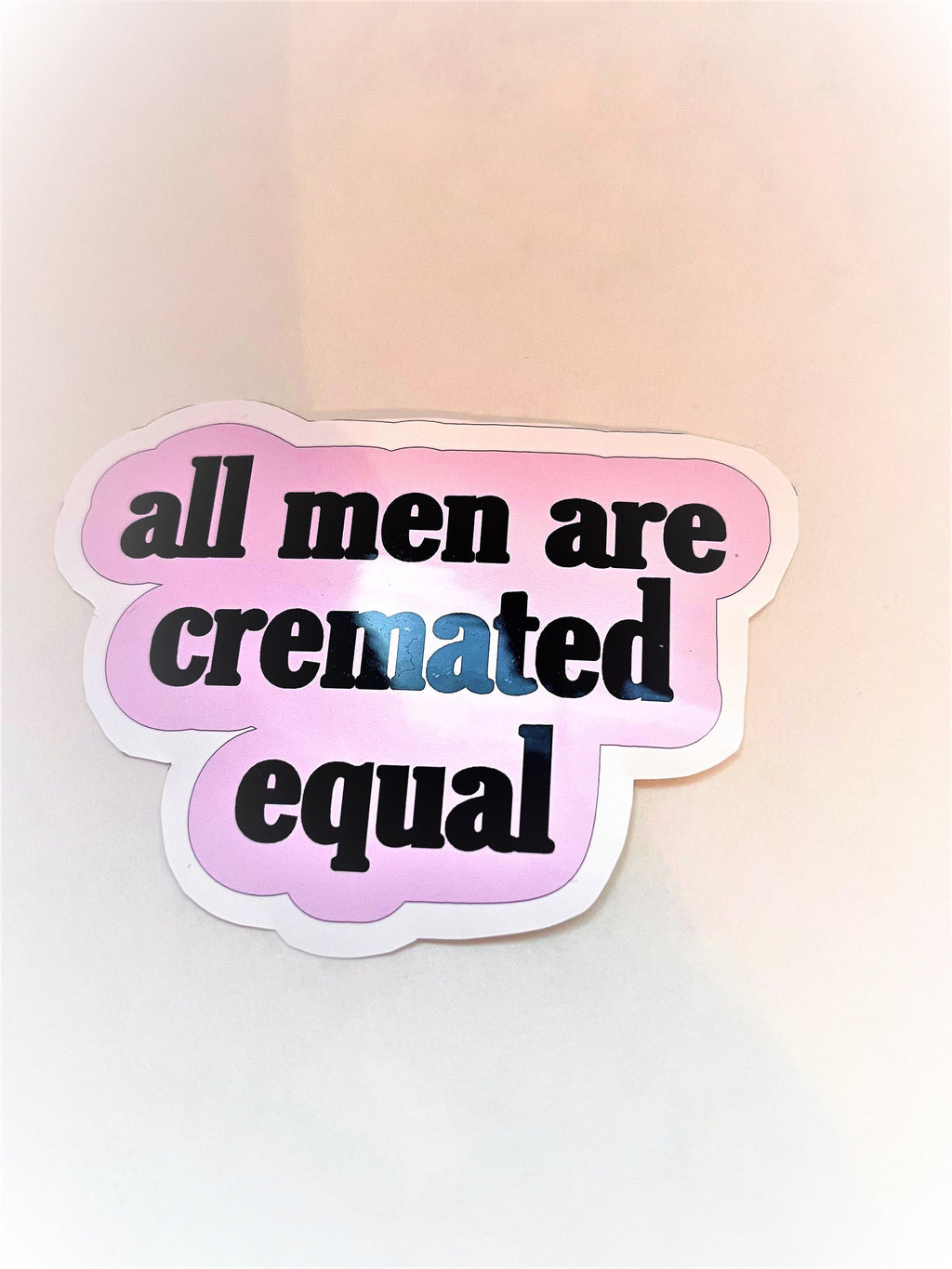 ALL MEN ARE Cremated Equal Sticker Label Glossy Weather proof 3" Stickers label
