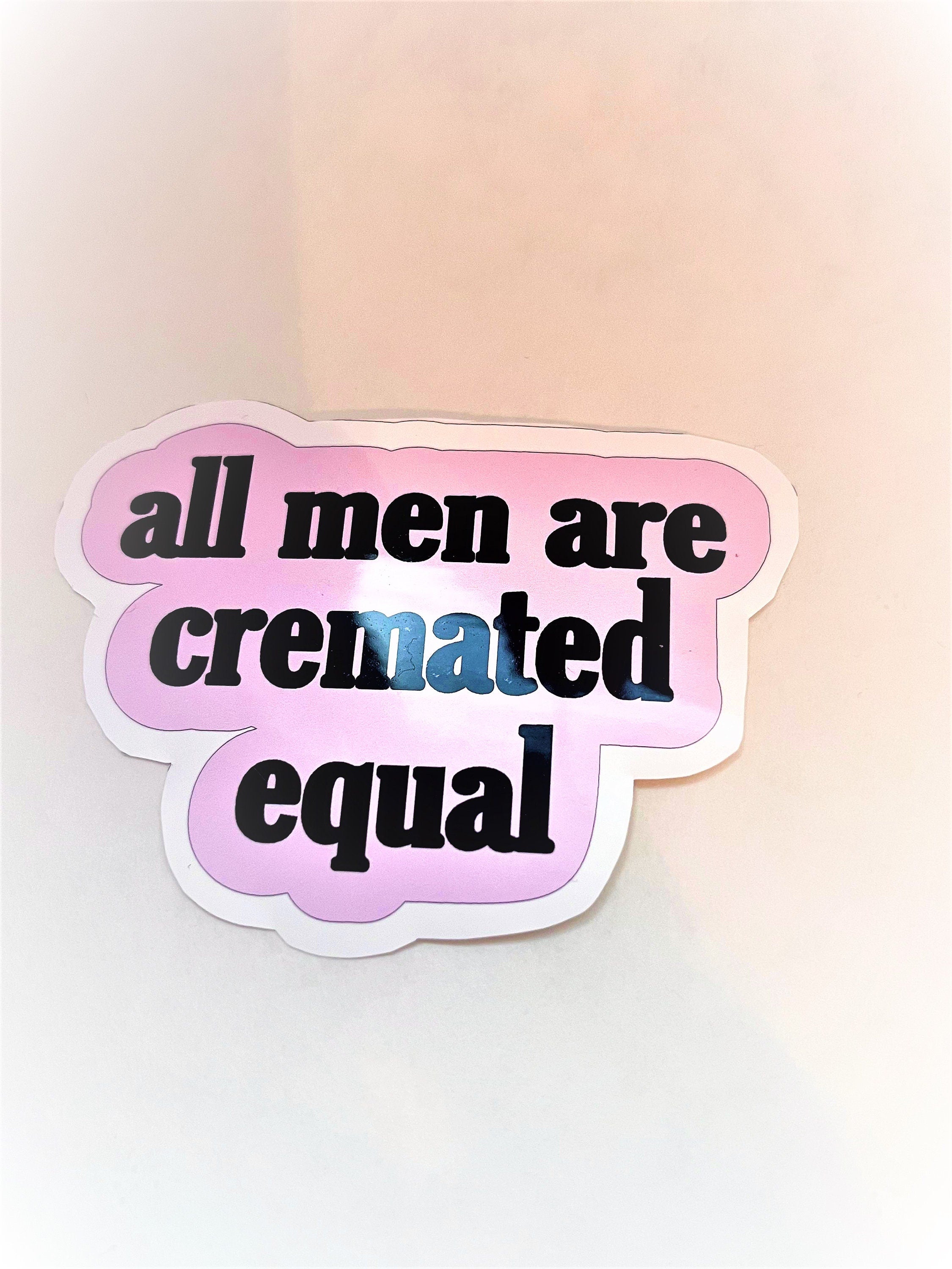 ALL MEN ARE Cremated Equal Sticker Label Glossy Weather proof 3" Stickers label