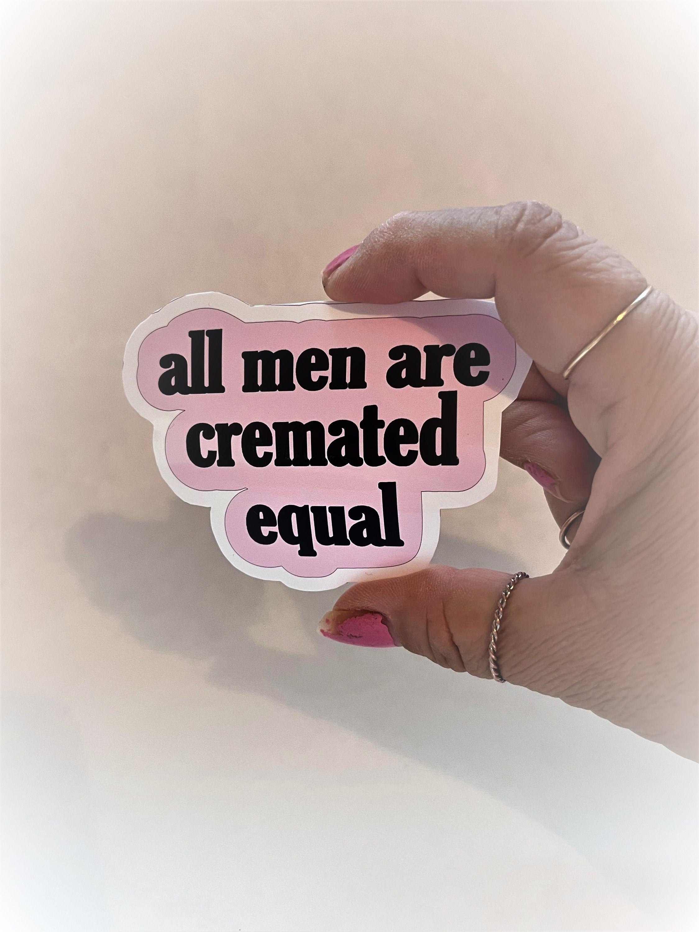 ALL MEN ARE Cremated Equal Sticker Label Glossy Weather proof 3" Stickers label