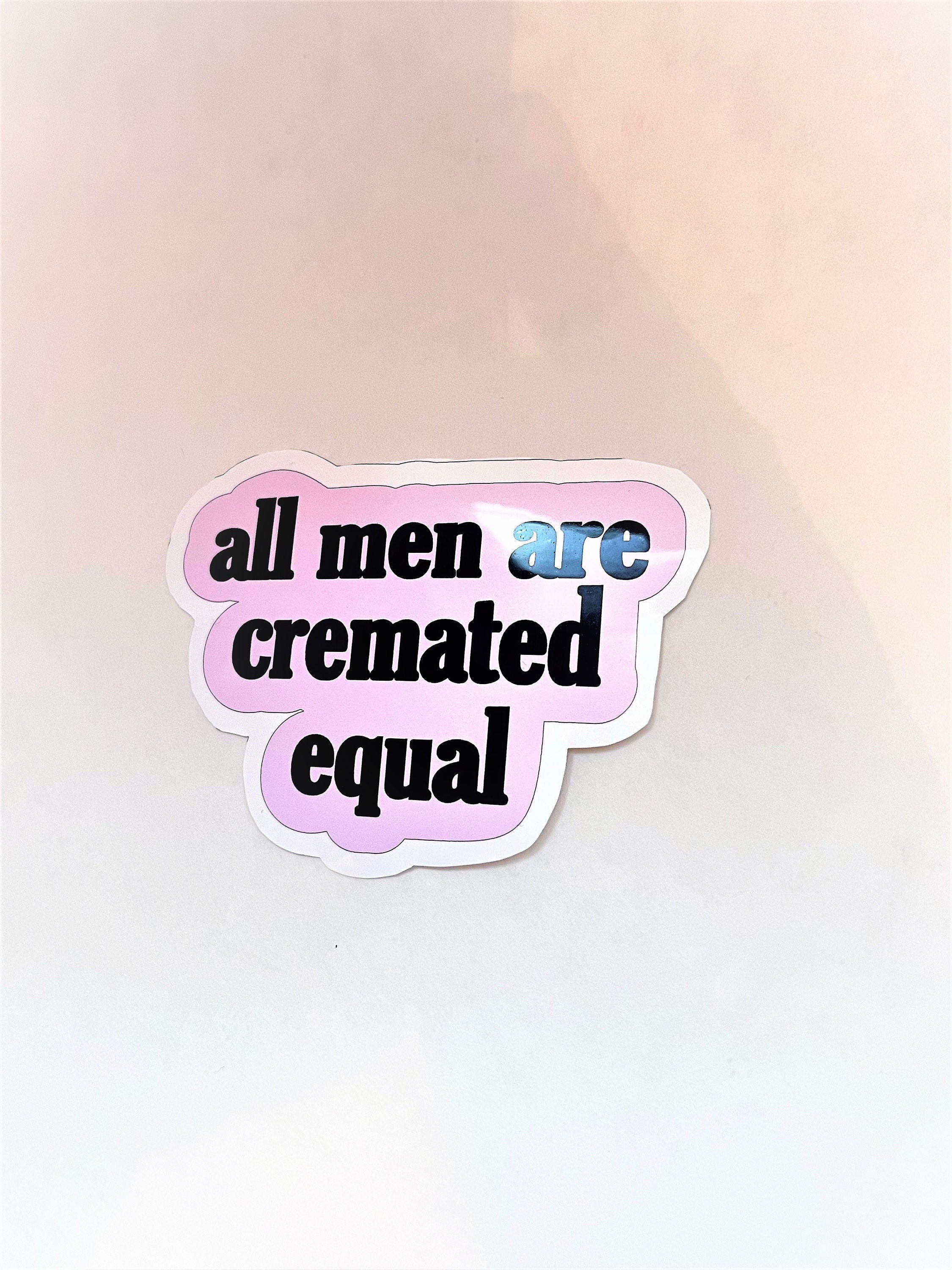 ALL MEN ARE Cremated Equal Sticker Label Glossy Weather proof 3" Stickers label
